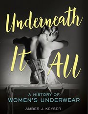 Underneath it all : a history of women's underwear cover image