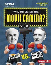 Who invented the movie camera? : Edison vs. Friese-Greene cover image