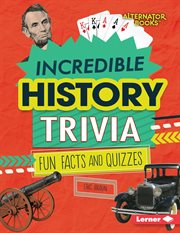 Incredible history trivia : fun facts and quizzes cover image