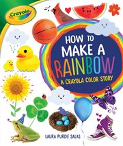How to make a rainbow : a Crayola color story cover image