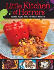 Little kitchen of horrors : hideously delicious recipes that disgust and delight cover image