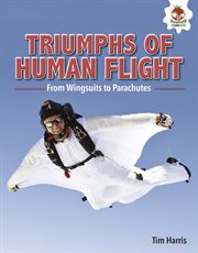 Triumphs of human flight : from wingsuits to parachutes cover image