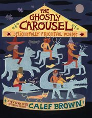 The ghostly carousel : delightfully frightful poems cover image