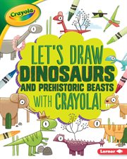 Let's draw dinosaurs and prehistoric beasts with crayola ʼ ! cover image