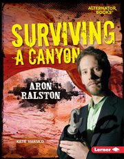 Surviving a canyon : Aron Ralston cover image