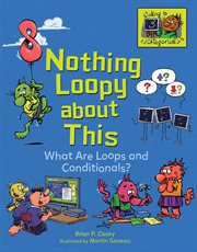 Nothing loopy about this : what are loops and conditionals? cover image