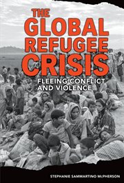 The global refugee crisis : fleeing conflict and violence cover image