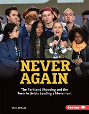 Never again : the Parkland shooting and the teen activists leading a movement cover image