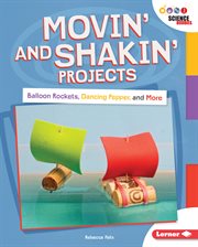 Movin' and shakin' projects : balloon rockets, dancing pepper, and more cover image