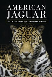American jaguar : big cats, biogeography, and human borders cover image