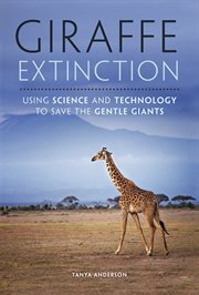 Giraffe extinction : using science and technology to save the gentle giants cover image
