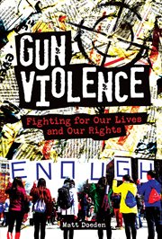 Gun violence : fighting for our lives and our rights cover image