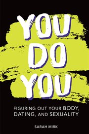 You do you : figuring out your body, dating, and sexuality cover image