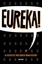 ¡Eureka! : 50 científicos que dieron forma a la historia humana cover image