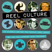 Reel culture : 50 classic movies you should know about (so you can impress your friends) cover image
