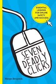 Seven deadly clicks : essential lessons for online safety and success cover image