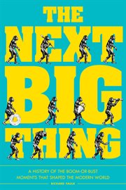 The next big thing : a history of the boom-or-bust moments that shaped the modern world cover image