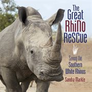 The great rhino rescue. Saving the Southern White Rhinos cover image