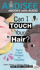 Can I touch your hair? : poems of race, mistakes, and friendship cover image