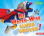 Be water-wise, super Grover! cover image