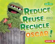 Reduce, reuse, and recycle, Oscar! cover image