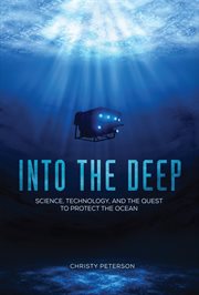 Into the deep. Science, Technology, and the Quest to Protect the Ocean cover image