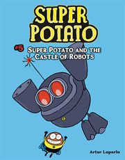 Super Potato. #5, Super Potato and the castle of robots cover image
