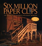 Six million paper clips: the making of a children's Holocaust memorial cover image