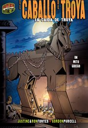 El caballo de Troya: la caida de Troya : un mito griego cover image
