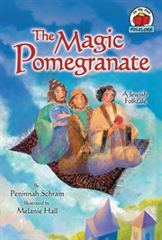 The magic pomegranate: a Jewish folktale cover image