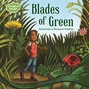 Blades of green: adventures in backyard habitats cover image