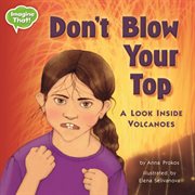 Don't blow your top!: a look inside volcanoes cover image