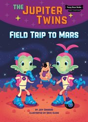 The Jupiter twins. Book 1, Field trip to Mars cover image