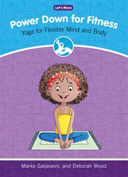 Power down for fitness : yoga for flexible mind and body cover image