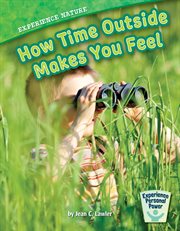 Experience nature : how time outside makes you feel cover image