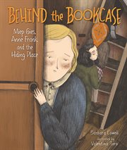 Behind the bookcase : Miep Geis, Anne Frank, and the hiding place cover image