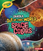Crayola ® out-of-this-world space colors cover image