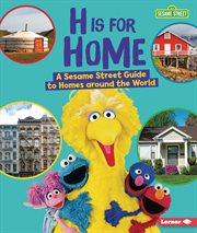 H is for home : a Sesame Street ® guide to homes around the world cover image