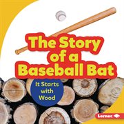 The story of a baseball bat : it starts with wood cover image