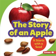 The story of an apple : it starts with a seed cover image