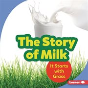 The story of milk : it starts with grass cover image