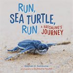 Run, sea turtle, run : a hatchling's journey cover image