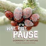 Wait, rest, pause. Dormancy in Nature cover image