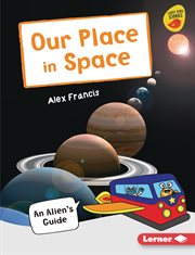 Our place in space. An Alien's Guide cover image