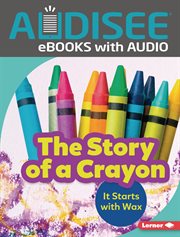 The story of a crayon : it starts with wax cover image