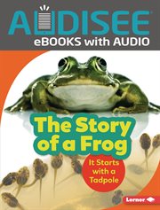 The story of a frog : it starts with a tadpole cover image