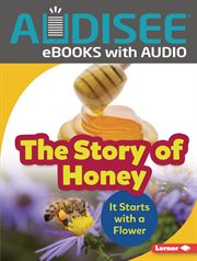 The story of honey : it starts with a flower cover image