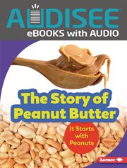 The story of peanut butter : it starts with peanuts cover image