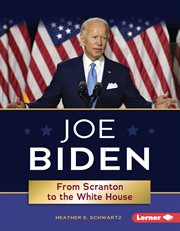 Joe Biden : from Scranton to the White House cover image