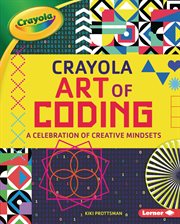Crayola art of coding : a celebration of creative mindsets cover image